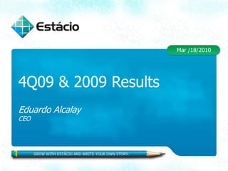Mar /18/2010




4Q09 & 2009 Results
Eduardo Alcalay
CEO
 