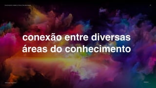 movimento maker a favor da educação 13
Gabriela Agustini
Estácio
Camp 2018
conexão entre diversas
áreas do conhecimento
 