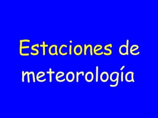 Estaciones   de   meteorología   