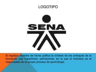LOGOTIPO 
El logotipo muestra de forma gráfica la síntesis de los enfoques de la 
formación que impartimos: permanente, en la que el individuo es el 
responsable de su propio proceso de aprendizaje. 
 