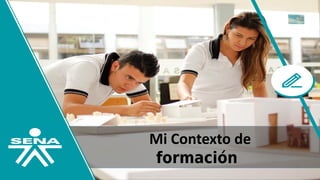 Mi Contexto de
formación
 