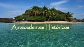 Antecedentes Históricos
 