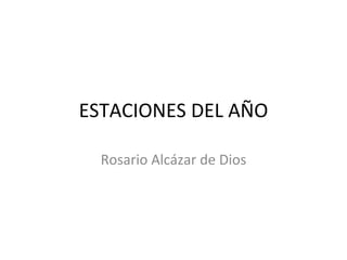 ESTACIONES DEL AÑO

  Rosario Alcázar de Dios
 