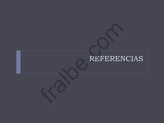 REFERENCIAS
fralbe.com
 