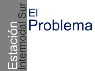 Estación  El Problema Intermodal Sur 