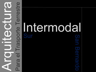 Arquitectura   Estación Intermodal San Bernardo Sur Para el Trasporte Terrestre 