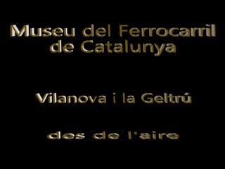 Museu del Ferrocarril de Catalunya des de l'aire Vilanova i la Geltrú 