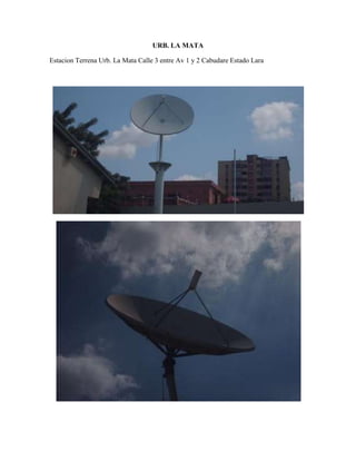 URB. LA MATA

Estacion Terrena Urb. La Mata Calle 3 entre Av 1 y 2 Cabudare Estado Lara
 
