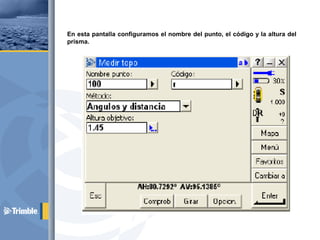 En esta pantalla configuramos el nombre del punto, el código y la altura del
prisma.
 
