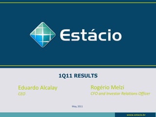 1Q11 RESULTS

Eduardo Alcalay                   Rogério Melzi
CEO                               CFO and Investor Relations Officer

                      May, 2011
 