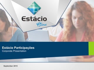 Estácio Participações
Corporate Presentation
September 2015
 