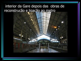 interior da Gare depois das  obras de reconstrução e ligação ao metro 
