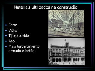 Materiais ultilizados na construção Ferro Vidro Tijolo cozido Aço Mais tarde cimento armado e betão 