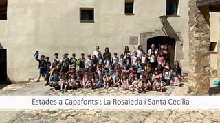 Estades a Capafonts : La Rosaleda i Santa Cecília
 