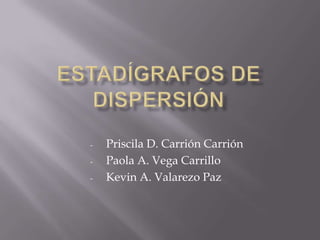 -   Priscila D. Carrión Carrión
-   Paola A. Vega Carrillo
-   Kevin A. Valarezo Paz
 