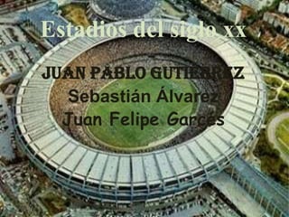 Estadios del siglo xx
Juan pablo Gutiérrez
  Sebastián Álvarez
  Juan Felipe Garcés
 