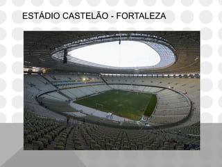 ESTÁDIO CASTELÃO - FORTALEZA
 