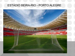 ESTÁDIO BEIRA-RIO - PORTO ALEGRE
 