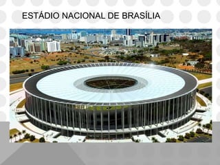 ESTÁDIO NACIONAL DE BRASÍLIA
 