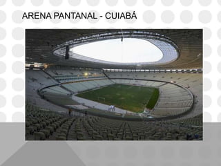 ARENA PANTANAL - CUIABÁ
 