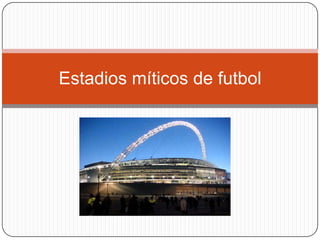 Estadios míticos de futbol 