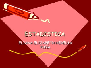 ESTADISTICA  ELIANA ELIZABETH HEREDIA PUÑA 