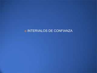    INTERVALOS DE CONFIANZA
 