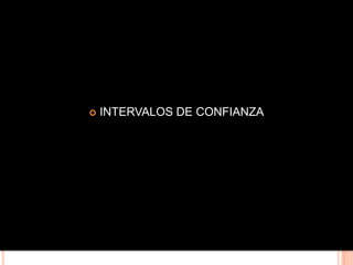   INTERVALOS DE CONFIANZA
 