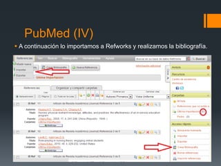PubMed (IV)
 A continuación lo importamos a Refworks y realizamos la bibliografía.
 