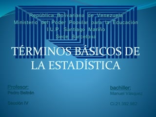 Profesor:
Pedro Beltrán
Sección IV
bachiller:
Manuel Vásquez
Ci:21.392.982
 
