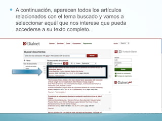  A continuación, aparecen todos los artículos
relacionados con el tema buscado y vamos a
seleccionar aquél que nos interese que pueda
accederse a su texto completo.