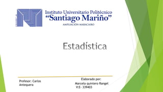 Marcela quintero Rangel
V:E- 339403
Elaborado por:
Profesor: Carlos
Antequera
 
