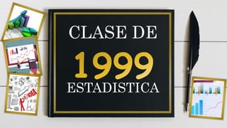 CLASE DE
ESTADISTICA
 