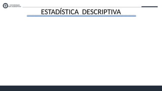ESTADÍSTICA DESCRIPTIVA
 