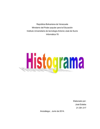 República Bolivariana de Venezuela
Ministerio del Poder popular para la Educación
Instituto Universitario de tecnología Antonio José de Sucre
Informática 78
Elaborado por:
José Estaba
21.391.317
Anzoátegui, Junio de 2014.
 