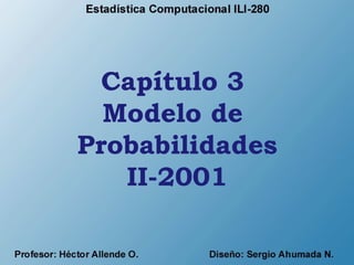 Capítulo 3
Modelo de
Probabilidades
II-2001
 