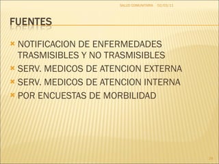 NOTIFICACION DE ENFERMEDADES TRASMISIBLES Y NO TRASMISIBLES SERV. MEDICOS DE ATENCION EXTERNA SERV. MEDICOS DE ATENCION INTERNA POR ENCUESTAS DE MORBILIDAD 02/03/11 SALUD COMUNITARIA 