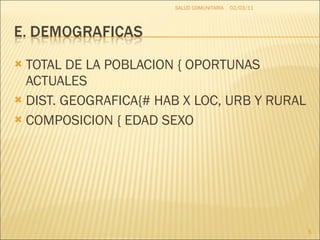 TOTAL DE LA POBLACION { OPORTUNAS ACTUALES DIST. GEOGRAFICA{# HAB X LOC, URB Y RURAL COMPOSICION { EDAD SEXO  02/03/11 SALUD COMUNITARIA 