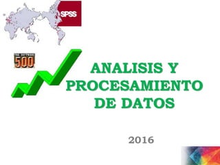 ANALISIS Y
PROCESAMIENTO
DE DATOS
2016
 