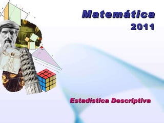 Matemática 2011 Estadística Descriptiva  