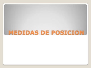 MEDIDAS DE POSICION
 