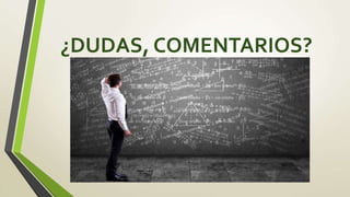 ¿DUDAS, COMENTARIOS?
 
