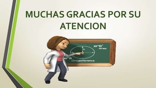 MUCHAS GRACIAS POR SU
ATENCION
 