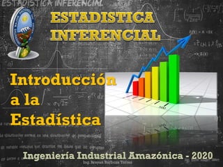 Ing. Brayan Barboza Torrez
Introducción
a la
Estadística
 