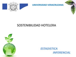 UNIVERSIDAD VERACRUZANA SOSTENIBILIDAD HOTELERA ESTADISTICA INFERENCIAL 
