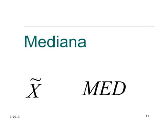 3-2013 11
Mediana
X
~ MED
 