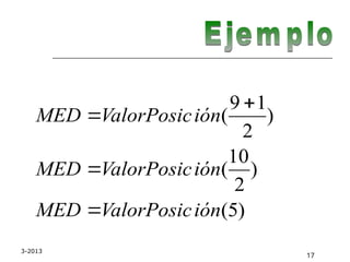 3-2013
17
)
5
(
)
2
10
(
)
2
1
9
(
ión
ValorPosic
MED
ión
ValorPosic
MED
ión
ValorPosic
MED




 