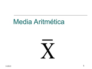 3-2013 5
Media Aritmética
 