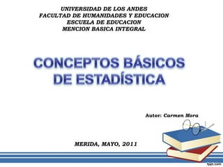 Autor:  Carmen Mora MERIDA, MAYO, 2011 UNIVERSIDAD DE LOS ANDES FACULTAD DE HUMANIDADES Y EDUCACION ESCUELA DE EDUCACION MENCION BASICA INTEGRAL 