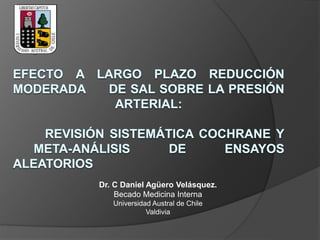 Dr. C Daniel Agüero Velásquez. 
Becado Medicina Interna 
Universidad Austral de Chile 
Valdivia 
 
